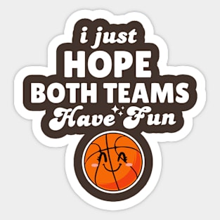 I Just Hope Both Teams Have Fun Basketball Sticker